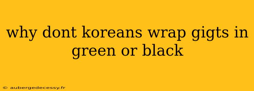 why dont koreans wrap gigts in green or black