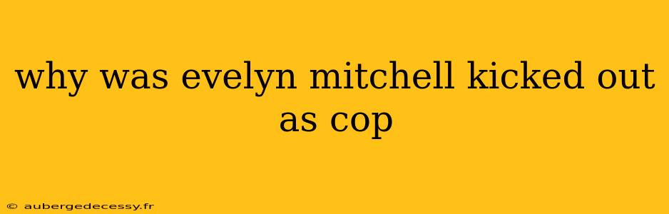 why was evelyn mitchell kicked out as cop