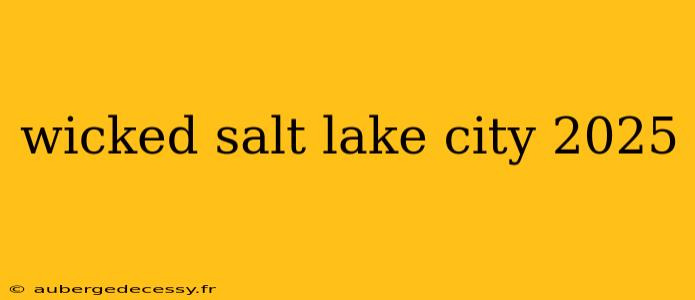 wicked salt lake city 2025