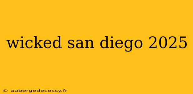 wicked san diego 2025