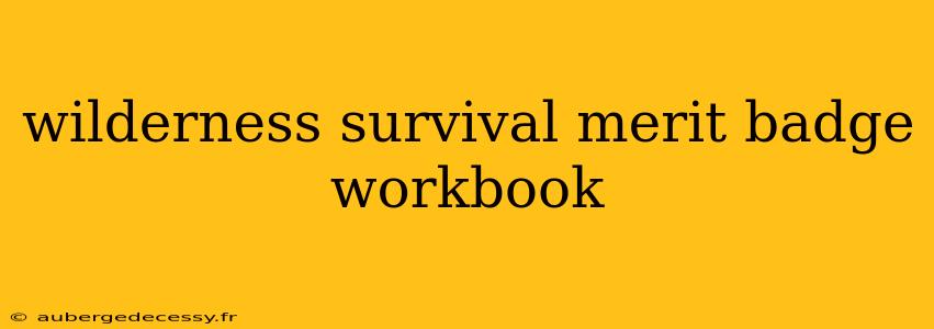 wilderness survival merit badge workbook