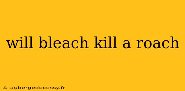 will bleach kill a roach