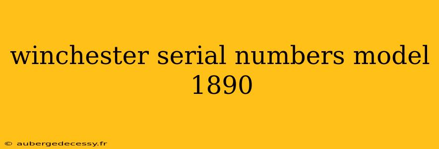 winchester serial numbers model 1890