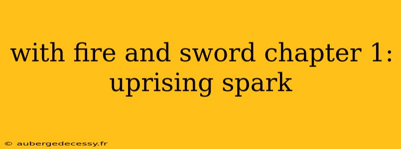 with fire and sword chapter 1: uprising spark