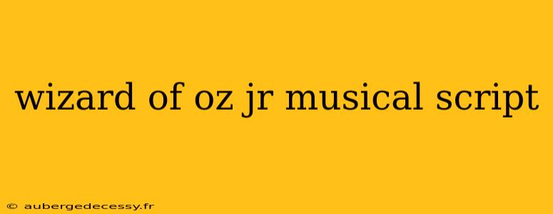 wizard of oz jr musical script