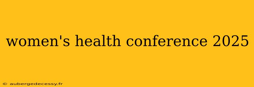 women's health conference 2025