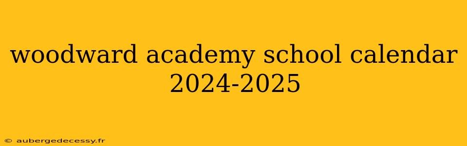 woodward academy school calendar 2024-2025