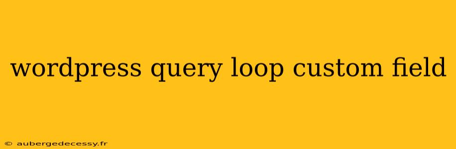 wordpress query loop custom field