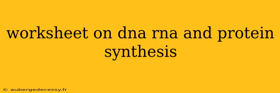 worksheet on dna rna and protein synthesis