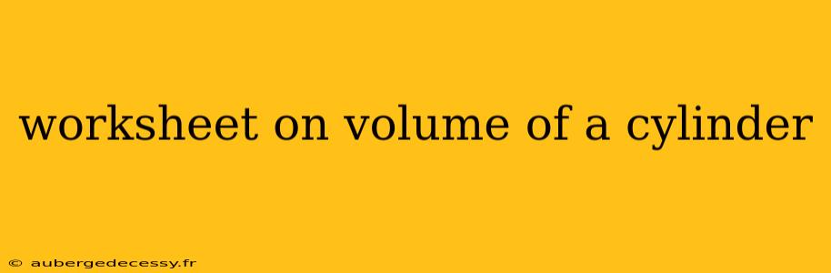 worksheet on volume of a cylinder