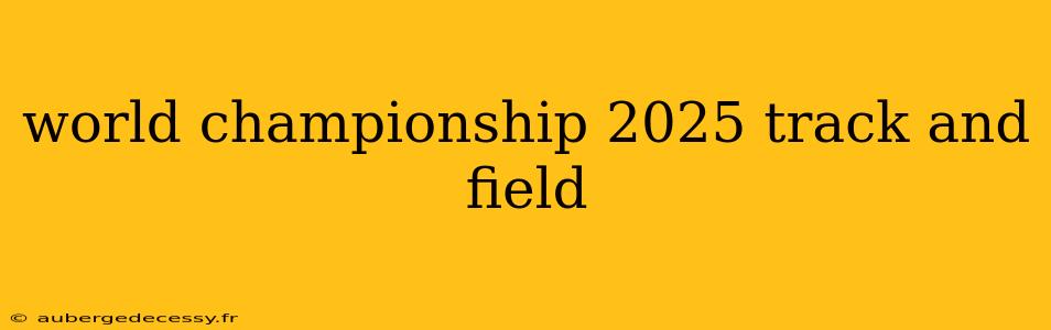 world championship 2025 track and field