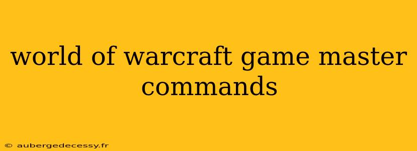 world of warcraft game master commands