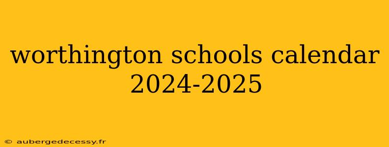 worthington schools calendar 2024-2025