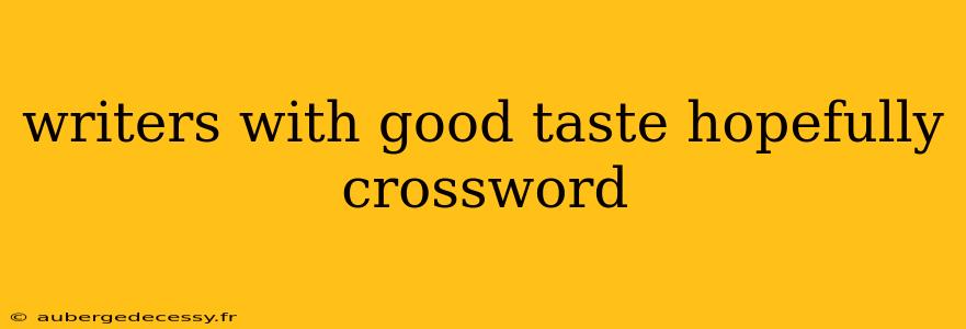 writers with good taste hopefully crossword