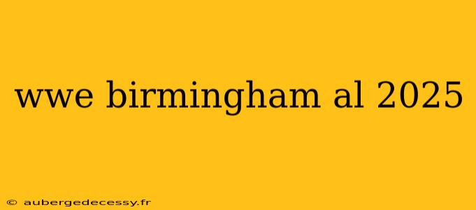 wwe birmingham al 2025