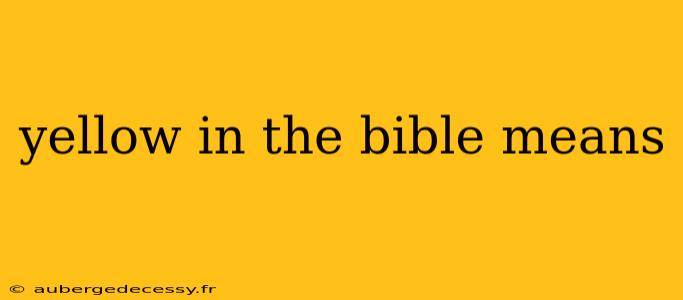 yellow in the bible means