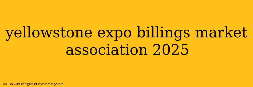 yellowstone expo billings market association 2025