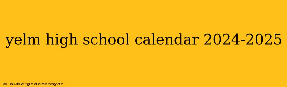 yelm high school calendar 2024-2025