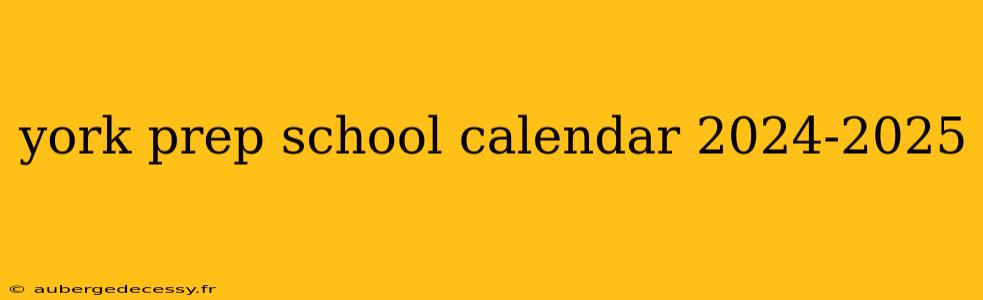 york prep school calendar 2024-2025